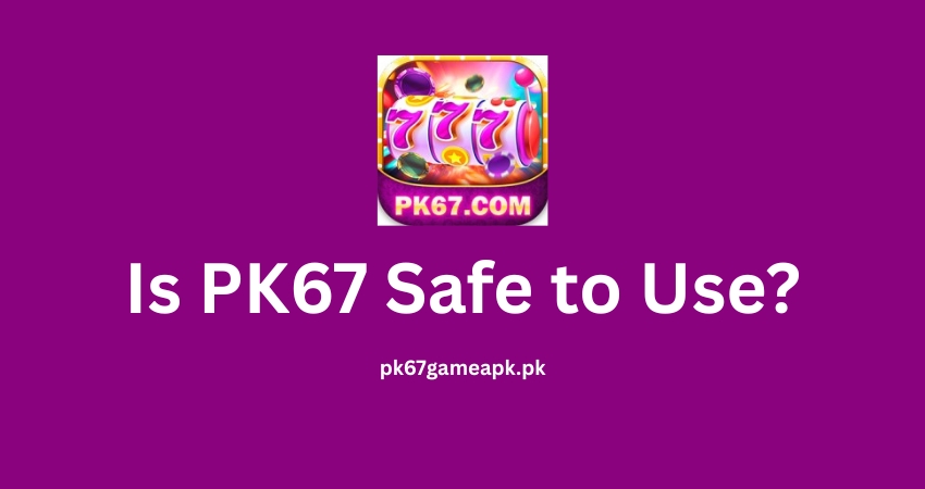 Is PK67 safe to use?