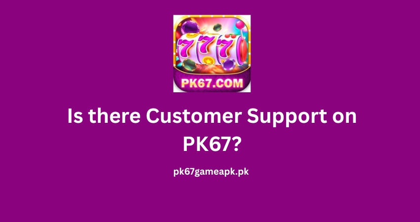 Is there customer support on PK67?